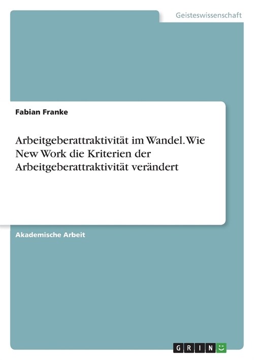 Arbeitgeberattraktivit? im Wandel. Wie New Work die Kriterien der Arbeitgeberattraktivit? ver?dert (Paperback)