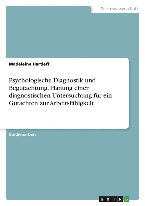 Psychologische Diagnostik und Begutachtung. Planung einer diagnostischen Untersuchung f? ein Gutachten zur Arbeitsf?igkeit (Paperback)