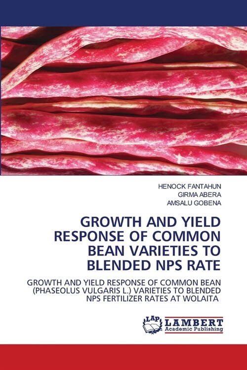 GROWTH AND YIELD RESPONSE OF COMMON BEAN VARIETIES TO BLENDED NPS RATE (Paperback)