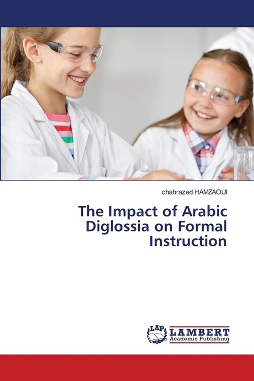 The Impact of Arabic Diglossia on Formal Instruction (Paperback)