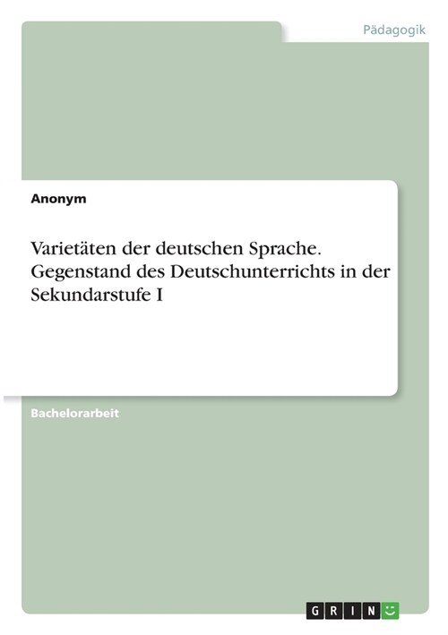 Variet?en der deutschen Sprache. Gegenstand des Deutschunterrichts in der Sekundarstufe I (Paperback)