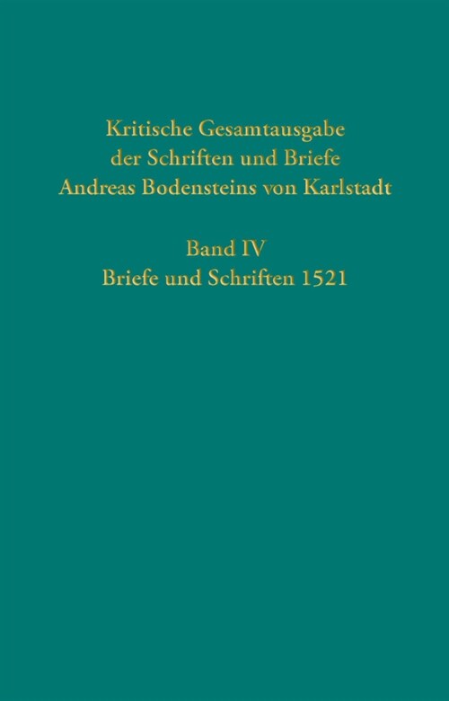 Kritische Gesamtausgabe der Schriften und Briefe Andreas Bodensteins von Karlstadt (Hardcover)