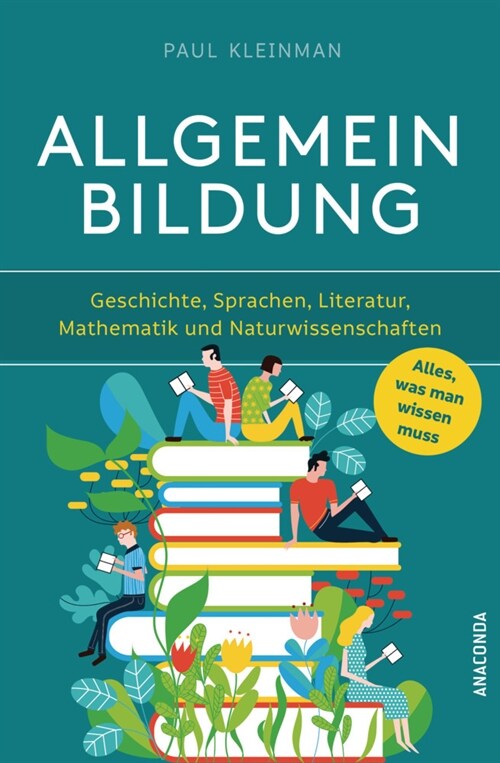 Allgemeinbildung. Alles was man wissen muss in Geschichte, Sprachen, Literatur, Mathematik und Naturwissenschaften (Hardcover)