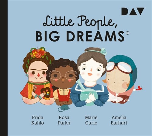 Little People, Big Dreams® - Teil 3: Frida Kahlo, Rosa Parks, Marie Curie, Amelia Earhart, 1 Audio-CD (CD-Audio)