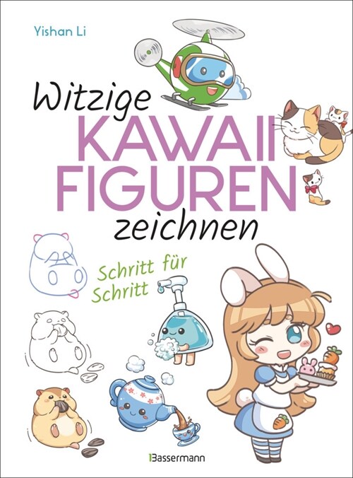 Witzige Kawaii-Figuren zeichnen Schritt fur Schritt. Das Kawaii-Zeichenbuch fur Einsteiger und schnelle Zeichenerfolge (Paperback)