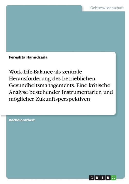 Work-Life-Balance als zentrale Herausforderung des betrieblichen Gesundheitsmanagements. Eine kritische Analyse bestehender Instrumentarien und m?lic (Paperback)