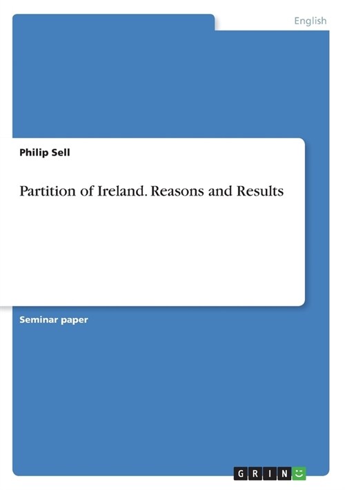 Partition of Ireland. Reasons and Results (Paperback)