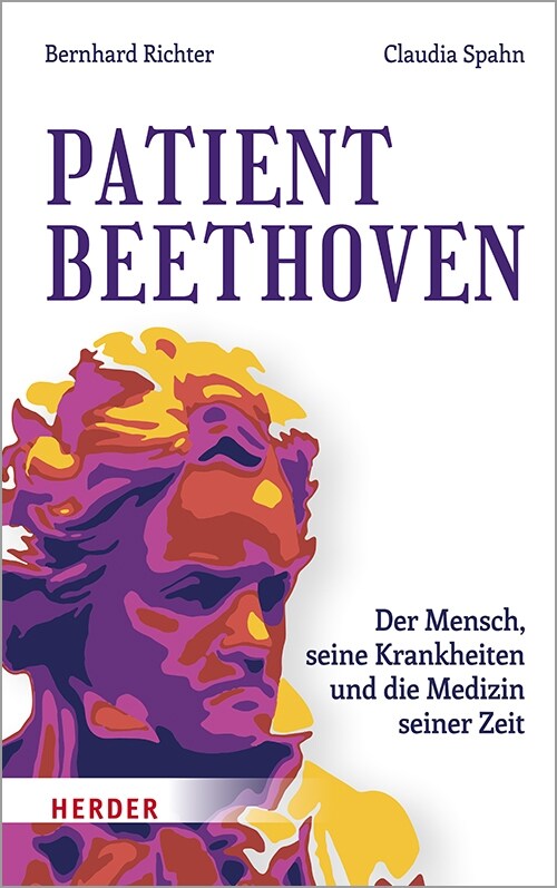 Patient Beethoven: Der Mensch, Seine Krankheiten Und Die Medizin Seiner Zeit (Hardcover)