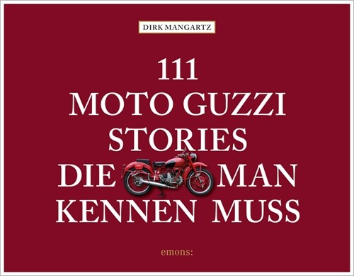 111 Moto Guzzi-Stories, die man kennen muss (Hardcover)