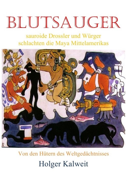 Blutsauger -Sauroide Drossler und Wurger schlachten die Maya Mittelamerikas (Paperback)