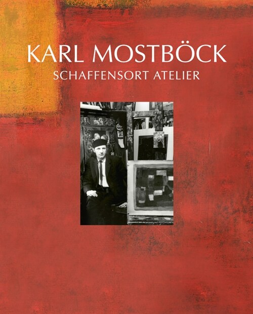 Karl Mostbock - Schaffensort Atelier (Hardcover)