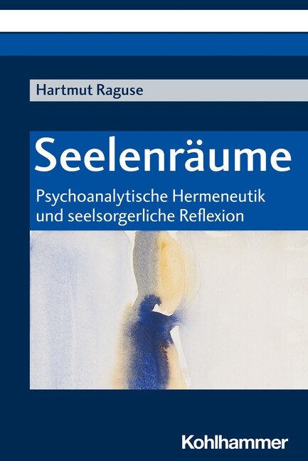 Seelenraume: Psychoanalytische Hermeneutik Und Seelsorgerliche Reflexion (Paperback)