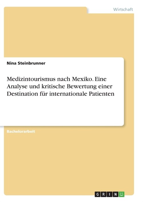 Medizintourismus nach Mexiko. Eine Analyse und kritische Bewertung einer Destination f? internationale Patienten (Paperback)