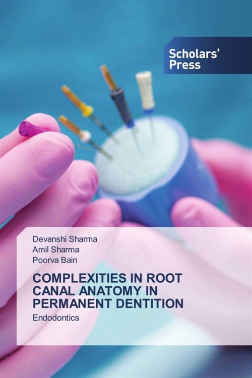COMPLEXITIES IN ROOT CANAL ANATOMY IN PERMANENT DENTITION (Paperback)