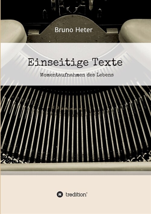 Einseitige Texte - Momentaufnahmen des Lebens (Paperback)