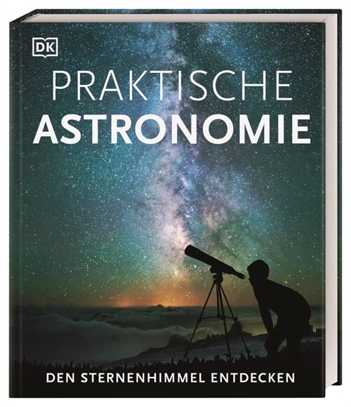 Praktische Astronomie. Den Sternenhimmel entdecken (Hardcover)