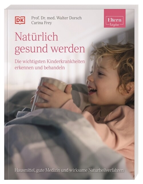 ELTERN-Ratgeber. Naturlich gesund werden - Die wichtigsten Kinderkrankheiten erkennen und behandeln (Paperback)