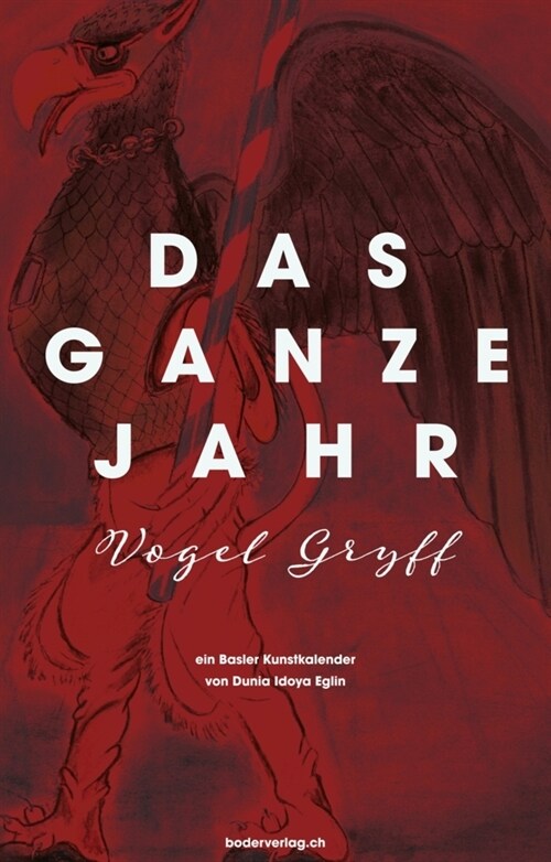 Das ganze Jahr Vogel Gryff - ein Basler Kunstkalender (Paperback)