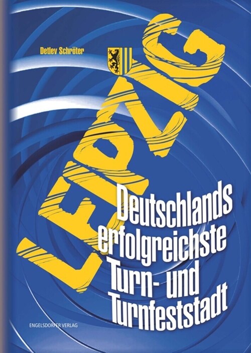Leipzig. Deutschlands erfolgreichste Turn- und Turnfeststadt (Hardcover)