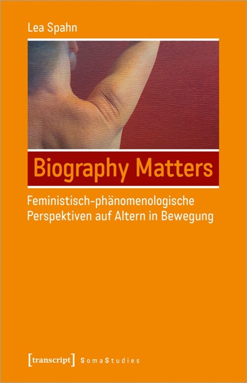 Biography Matters - Feministisch-phanomenologische Perspektiven auf Altern in Bewegung (Paperback)