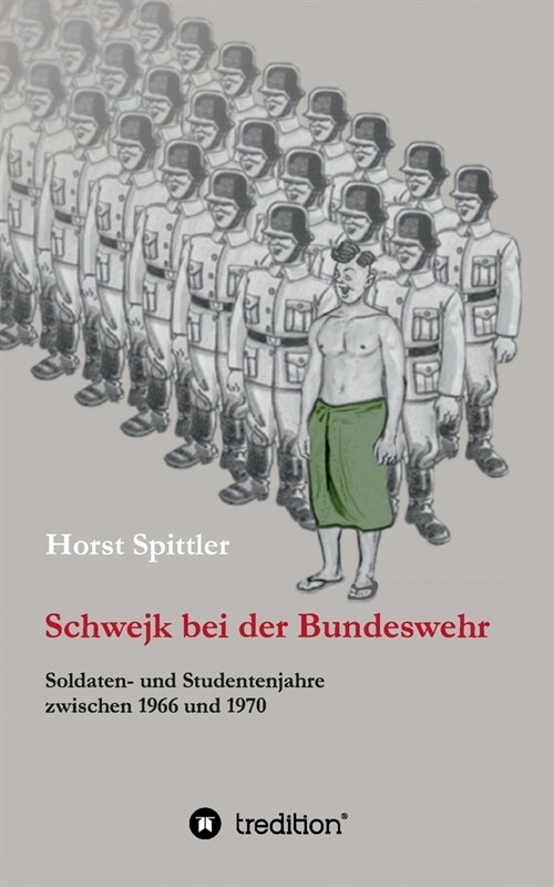 Schwejk bei der Bundeswehr: Soldaten- und Studentenjahre zwischen 1966 und 1970 (Paperback)