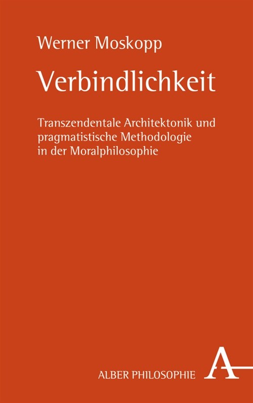 Verbindlichkeit: Transzendentale Architektonik Und Pragmatistische Methodologie in Der Moralphilosophie (Paperback)