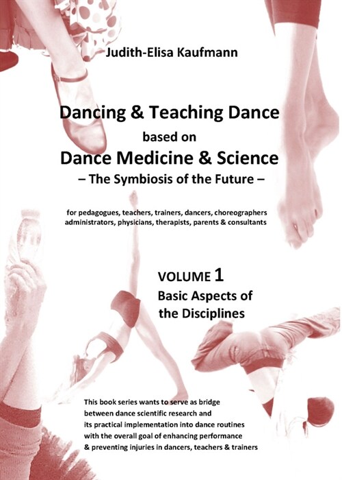 Dancing & Teaching Dance based on Dance Medicine & Science - The Symbiosis of the Future - Volume 1 (Paperback)