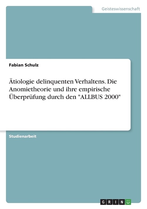 훦iologie delinquenten Verhaltens. Die Anomietheorie und ihre empirische ?erpr?ung durch den ALLBUS 2000 (Paperback)