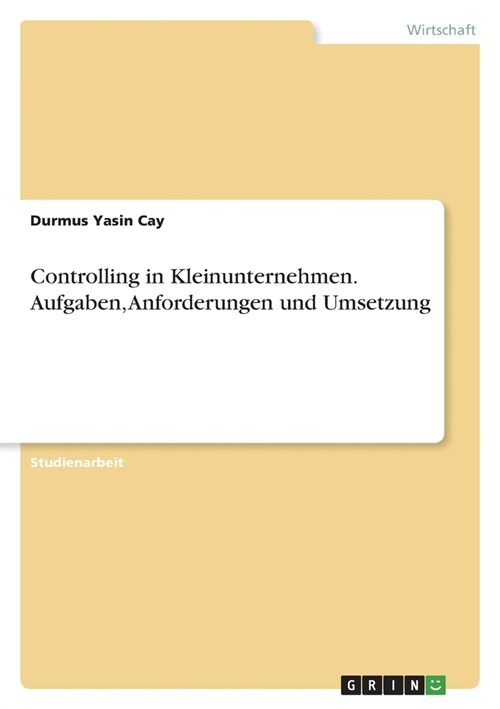Controlling in Kleinunternehmen. Aufgaben, Anforderungen und Umsetzung (Paperback)