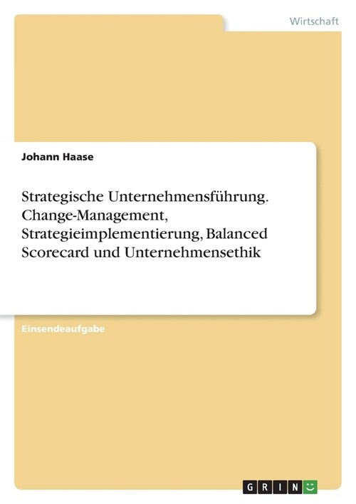 Strategische Unternehmensf?rung. Change-Management, Strategieimplementierung, Balanced Scorecard und Unternehmensethik (Paperback)