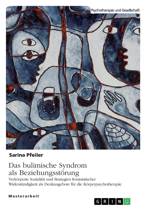 Das bulimische Syndrom als Beziehungsst?ung: Verk?perte Sozialit? und Strategien feministischer Widerst?digkeit als Denkangebote f? die K?perpsy (Paperback)