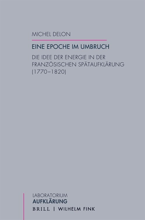 Eine Epoche Im Umbruch: Die Idee Der Energie in Der Franzosischen Spataufklarung (1770-1820) (Paperback)