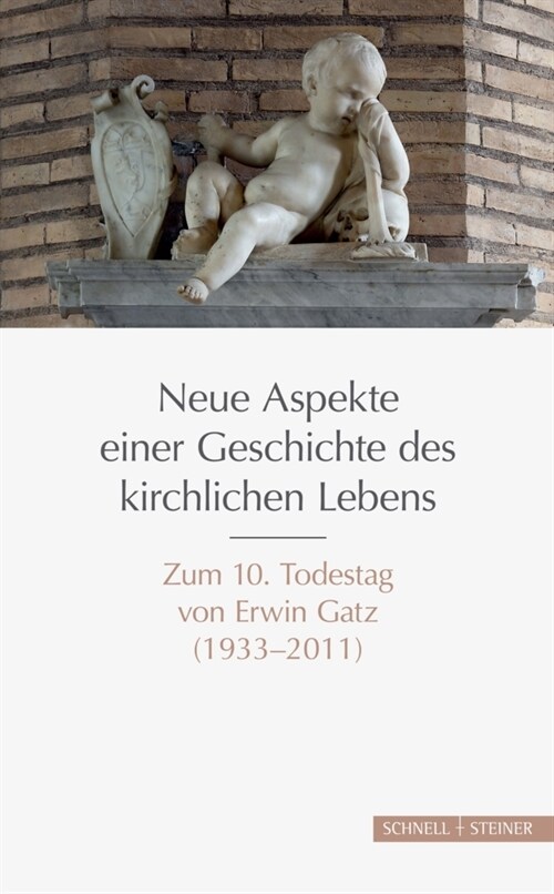 Neue Aspekte Einer Geschichte Des Kirchlichen Lebens: Zum 10. Todestag Von Erwin Gatz (1933-2011) (Hardcover)