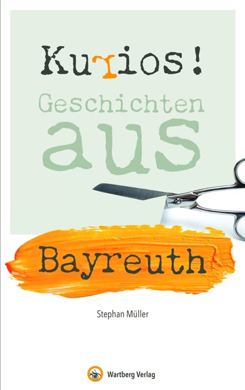 Kurios! Geschichten aus Bayreuth (Hardcover)