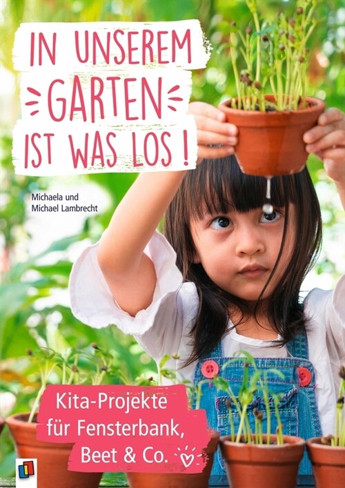 In unserem Garten ist was los! - Kita-Projekte fur Fensterbank, Beet & Co. (Paperback)