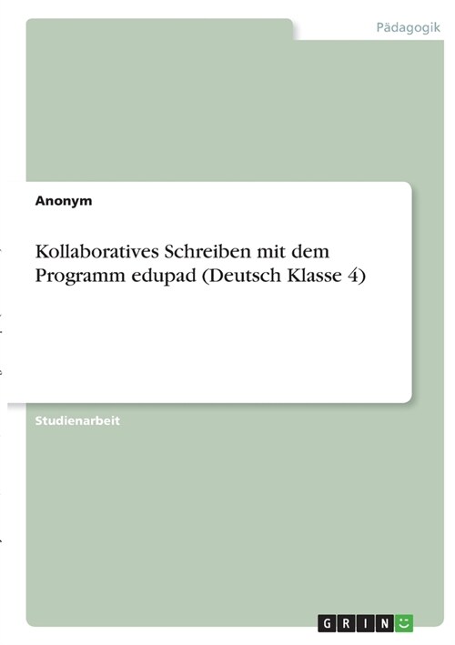 Kollaboratives Schreiben mit dem Programm edupad (Deutsch Klasse 4) (Paperback)