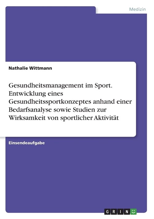 Gesundheitsmanagement im Sport. Entwicklung eines Gesundheitssportkonzeptes anhand einer Bedarfsanalyse sowie Studien zur Wirksamkeit von sportlicher (Paperback)