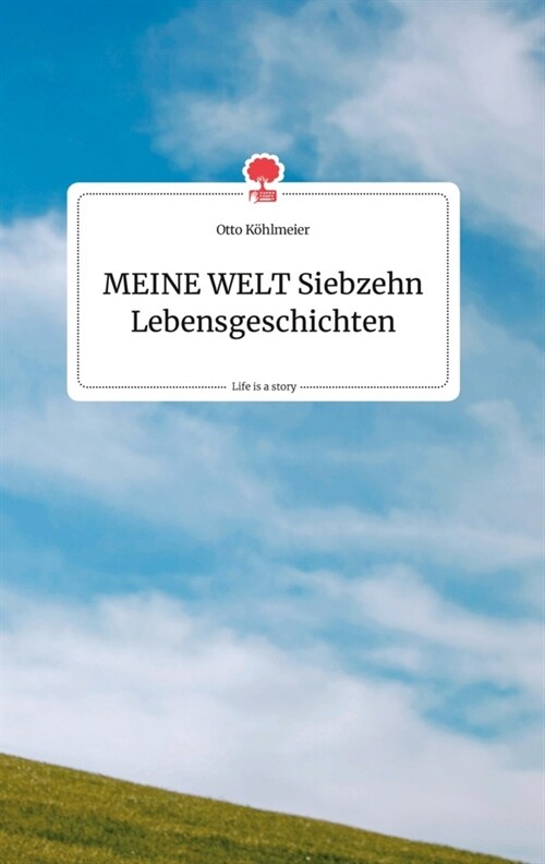 MEINE WELT Siebzehn Lebensgeschichten. Life is a Story - story.one (Hardcover)