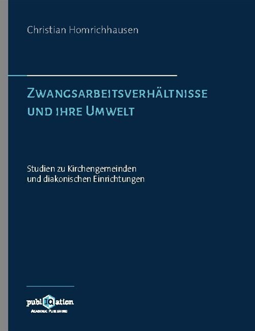 Zwangsarbeitsverhaltnisse und ihre Umwelt - Studien zu Kirchengemeinden und diakonischen Einrichtungen (Paperback)