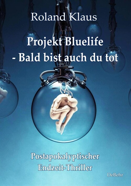 Projekt Bluelife - Bald bist auch du tot - Postapokalyptischer Endzeit-Thriller (Paperback)