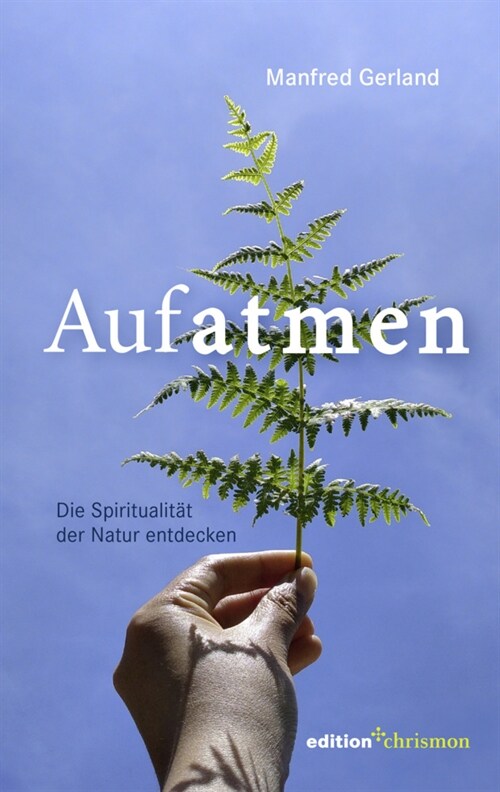 Aufatmen. Die Spiritualitat der Natur entdecken (Paperback)