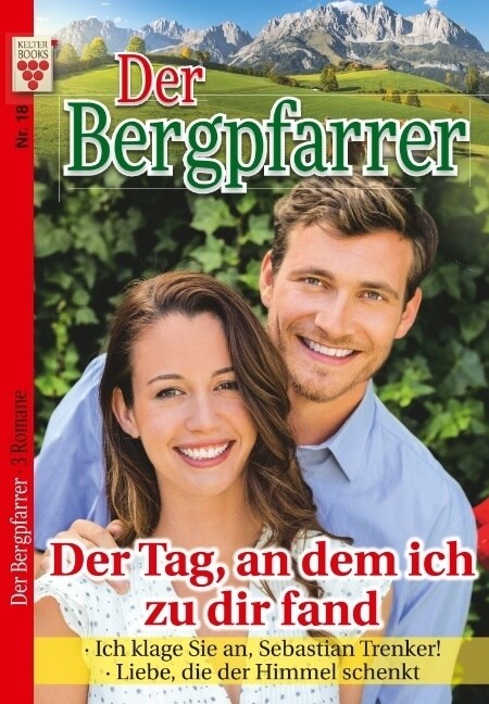 Der Bergpfarrer Nr. 18: Der Tag, an dem ich zu dir fand / Ich klage Sie an, Sebastian Trenker / Liebe, die der Himmel schenkt (Paperback)