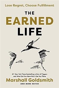 (The) earned life: lose regret, choose fulfillment