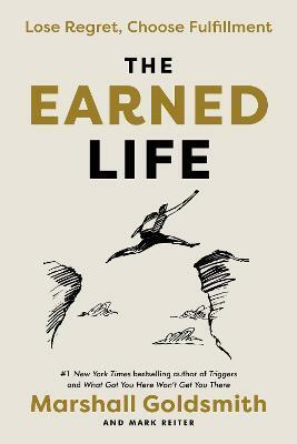 The Earned Life : Lose Regret, Choose Fulfillment (Paperback)