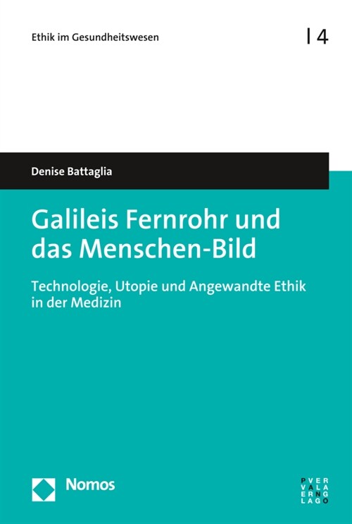 Galileis Fernrohr Und Das Menschen-Bild: Technologie, Utopie Und Angewandte Ethik in Der Medizin (Paperback)