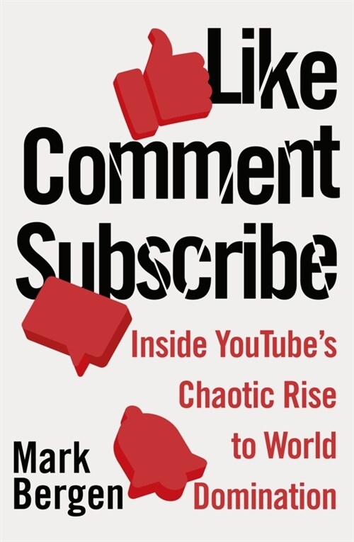 Like, Comment, Subscribe : Inside YouTube’s Chaotic Rise to World Domination (Paperback)