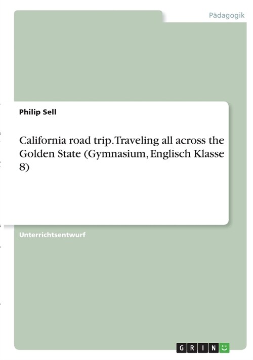 California road trip. Traveling all across the Golden State (Gymnasium, Englisch Klasse 8) (Paperback)