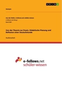 Von der Theorie zur Praxis. Didaktische Planung und Reflexion einer Deutschstunde (Paperback)