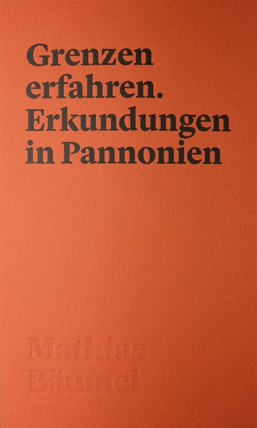 Grenzen erfahren. Erkundungen in Pannonien (Paperback)