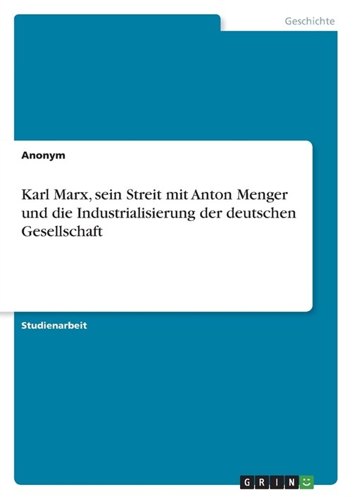 Karl Marx, sein Streit mit Anton Menger und die Industrialisierung der deutschen Gesellschaft (Paperback)